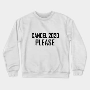 Cancel 2020 please Crewneck Sweatshirt